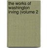 The Works Of Washington Irving (Volume 2 by Washington Washington Irving