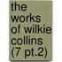 The Works Of Wilkie Collins (7 Pt.2)