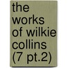 The Works Of Wilkie Collins (7 Pt.2) door William Wilkie Collins
