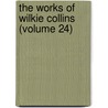 The Works Of Wilkie Collins (Volume 24) by William Wilkie Collins