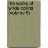 The Works Of Wilkie Collins (Volume 6) door William Wilkie Collins