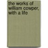 The Works Of William Cowper, With A Life