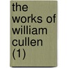 The Works Of William Cullen (1) by William Cullen