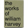 The Works Of William Harvey door William Harvey