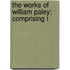 The Works Of William Paley; Comprising T