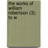 The Works Of William Robertson (3); To W door William Robertson