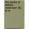 The Works Of William Robertson (6); To W door William Robertson