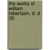 The Works Of William Robertson, D. D (9) door Dugald Stewart