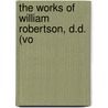 The Works Of William Robertson, D.D. (Vo door William Robertson