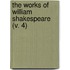 The Works Of William Shakespeare (V. 4)