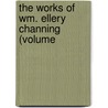 The Works Of Wm. Ellery Channing (Volume door William Ellery Channing