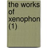 The Works Of Xenophon (1) by Xenophon