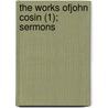 The Works Ofjohn Cosin (1); Sermons by John Cosin