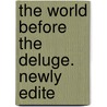 The World Before The Deluge. Newly Edite door Louis Figuier
