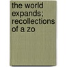 The World Expands; Recollections Of A Zo by George Howard Parker