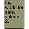 The World For Sale, Volume 2. by Gilbert Parker