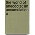 The World Of Anecdote; An Accumulation O