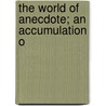 The World Of Anecdote; An Accumulation O door Edwin Paxton Hood