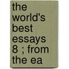 The World's Best Essays  8 ; From The Ea door David Josiah Brewer