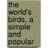 The World's Birds, A Simple And Popular