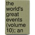 The World's Great Events (Volume 10); An