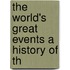 The World's Great Events A History Of Th