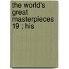 The World's Great Masterpieces  19 ; His door Harry Thurston Peck