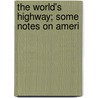 The World's Highway; Some Notes On Ameri door Sir Norman Angell