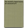 The World's Meat Future. An Account Of T by Pearse