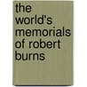 The World's Memorials Of Robert Burns door Edward Goodwillie