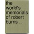 The World's Memorials Of Robert Burns ..