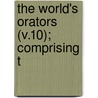 The World's Orators (V.10); Comprising T door Guy Carleton Lee