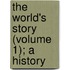 The World's Story (Volume 1); A History