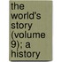The World's Story (Volume 9); A History