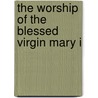 The Worship Of The Blessed Virgin Mary I by James Endell Tyler
