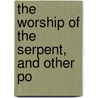 The Worship Of The Serpent, And Other Po door Charles William Purnell