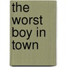 The Worst Boy In Town by John Habberton