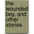 The Wounded Boy, And Other Stories