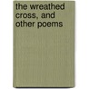 The Wreathed Cross, And Other Poems by Daniel Yost Heisler