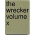 The Wrecker Volume X