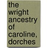 The Wright Ancestry Of Caroline, Dorches door Onbekend