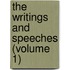 The Writings And Speeches (Volume 1)