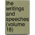 The Writings And Speeches (Volume 18)