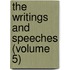 The Writings And Speeches (Volume 5)