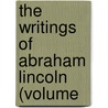 The Writings Of Abraham Lincoln (Volume door Abraham Lincoln