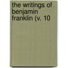 The Writings Of Benjamin Franklin (V. 10 door Benjamin Franklin