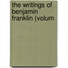 The Writings Of Benjamin Franklin (Volum by Benjamin Franklin