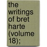 The Writings Of Bret Harte (Volume 18); by Francis Bret Harte