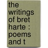 The Writings Of Bret Harte : Poems And T door Francis Bret Harte