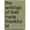 The Writings Of Bret Harte : Thankful Bl door Francis Bret Harte